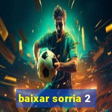 baixar sorria 2